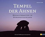 Tempel der Ahnen. Megalithbauten in Norddeutschland